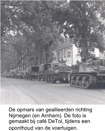 De opmars van geallieerden richting  Nijmegen (en Arnhem). De foto is  gemaakt bij caf DeTol, tijdens een  oponthoud van de voertuigen.